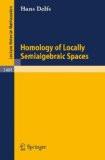 Homology Of Locally Semialgebraic Spaces By Hans Delfs, PB ISBN13: 9783540546153 ISBN10: 3540546154 for USD 43.38