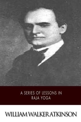 A Series of Lessons in Raja Yoga [Paperback] [Mar 06, 2015] Atkinson, William]