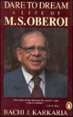 Dare to Dream: The Life of M.S.Oberoi (India S.) Paperback  14 Oct 2000
by Bachi J. Karkaria  (Author) ISBN13: 9781401705459 ISBN10: 140170545 for USD 18.7