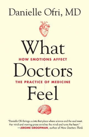 Buy What Doctors Feel: How Emotions Affect the Practice of Medicine [Paperback] online for USD 28.98 at alldesineeds