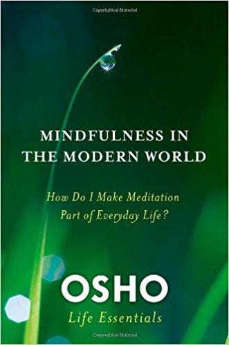 Mindfulness in the Modern World: How Do I Make Meditation Part of Everyday Life? (Osho Life Essentials) Paperback – 8 Apr 2014
by Osho  (Author) ISBN10: 312595514 ISBN13: 9783125955141 for USD 16.4