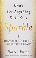 Don't Let Anything Dull your Sparkle: How to Break Free of Negativity & Drama Paperback – 2015
by Doreen Virtue  (Author) ISBN13: 9789384544966 ISBN10: 9384544965 for USD 19.42
