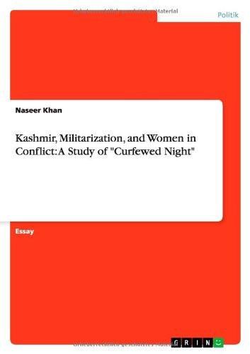 Kashmir, Militarization, and Women in Conflict: A Study of "Curfewed Night" []