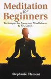 Meditation for Beginners - Techniques for Awareness, Mindfulness & Relaxation