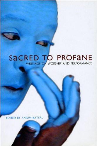Sacred to Profane: Writings on Worship and Performance [Paperback] [Oct 26, 2]