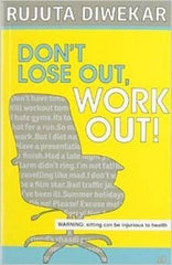 Buy Don't Lose Out, Work Out! [Paperback] [Sep 23, 2014] Diwekar, Rujuta online for USD 16.21 at alldesineeds