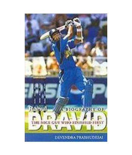 A Biography of Rahul Dravid: The Nice Guy Who Finished First [Jan 01, 2005] P]