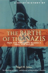 Buy A Brief History of the Birth of the Nazis: How the Freikorps Blazed a Trail online for USD 23.09 at alldesineeds