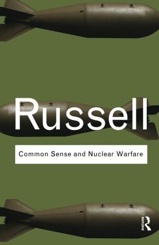 Common Sense and Nuclear Warfare [Paperback] [Aug 13, 2009] Russell, Bertrand] [[ISBN:041548734X]] [[Format:Paperback]] [[Condition:Brand New]] [[Author:Russell, Bertrand]] [[Edition:1]] [[ISBN-10:041548734X]] [[binding:Paperback]] [[manufacturer:Routledge]] [[number_of_pages:112]] [[publication_date:2009-08-15]] [[release_date:2009-09-01]] [[brand:Routledge]] [[ean:9780415487344]] for USD 16.63