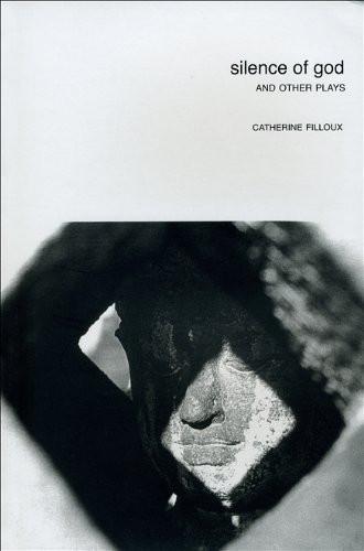 Silence of God: And Other Plays by Catherine Filloux [Paperback]
