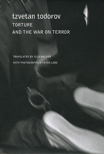 Torture and the War on Terror [Hardcover] [Aug 15, 2009] Todorov, Tzvetan; Lo]
