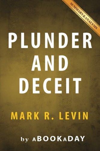 Plunder and Deceit: by Mark R. Levin | Summary & Analysis [Jul 28, 2016] aBoo]