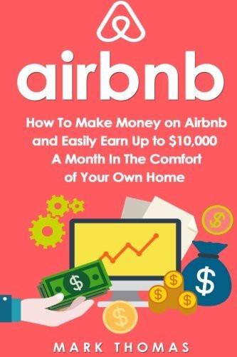 Airbnb: How To Make Money On Airbnb and Easily Earn Up to $10,000 A Month In [[ISBN:1535428821]] [[Format:Paperback]] [[Condition:Brand New]] [[Author:Thomas, Mark]] [[ISBN-10:1535428821]] [[binding:Paperback]] [[manufacturer:CreateSpace Independent Publishing Platform]] [[number_of_pages:88]] [[publication_date:2016-07-21]] [[brand:CreateSpace Independent Publishing Platform]] [[ean:9781535428828]] for USD 23.16