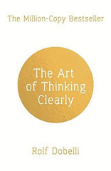 The Art of Thinking Clearly: Better Thinking, Better Decisions [Paperback] [M...]