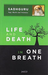 Life and Death in One Breath [Jun 30, 2013] SADHGURU - alldesineeds