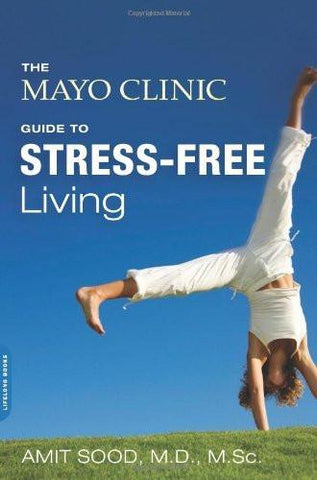 The Mayo Clinic Guide to Stress-Free Living [Paperback] [Dec 24, 2013] Sood]