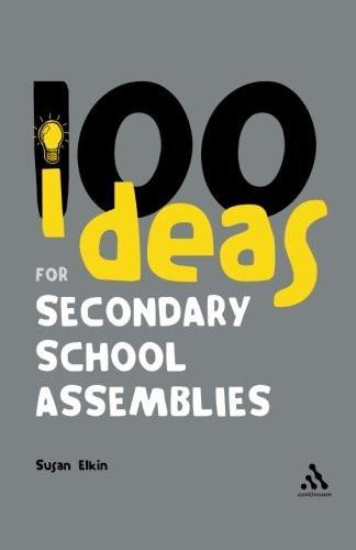 100 Ideas for Secondary School Assemblies [May 10, 2007] Elkin, Susan]