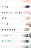 The Industries of the Future [Feb 02, 2016] Ross, Alec] [[ISBN:147113525X]] [[Format:Paperback]] [[Condition:Brand New]] [[Author:Ross, Alec]] [[Edition:Export ed]] [[ISBN-10:147113525X]] [[binding:Paperback]] [[manufacturer:Simon &amp; Schuster Ltd]] [[number_of_pages:320]] [[publication_date:2016-02-02]] [[brand:Simon &amp; Schuster Ltd]] [[ean:9781471135255]] for USD 25.04