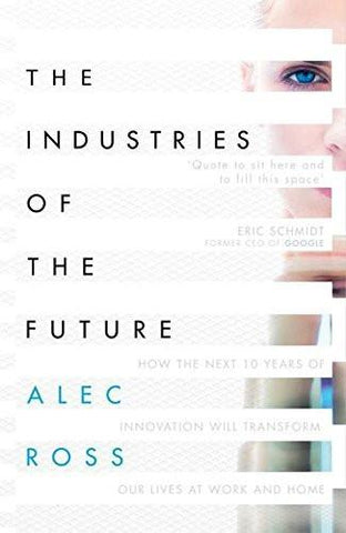 The Industries of the Future [Feb 02, 2016] Ross, Alec] [[ISBN:147113525X]] [[Format:Paperback]] [[Condition:Brand New]] [[Author:Ross, Alec]] [[Edition:Export ed]] [[ISBN-10:147113525X]] [[binding:Paperback]] [[manufacturer:Simon &amp; Schuster Ltd]] [[number_of_pages:320]] [[publication_date:2016-02-02]] [[brand:Simon &amp; Schuster Ltd]] [[ean:9781471135255]] for USD 25.04