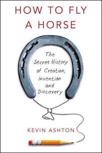how to fly a horse: the secret history of creation, invention and discovery