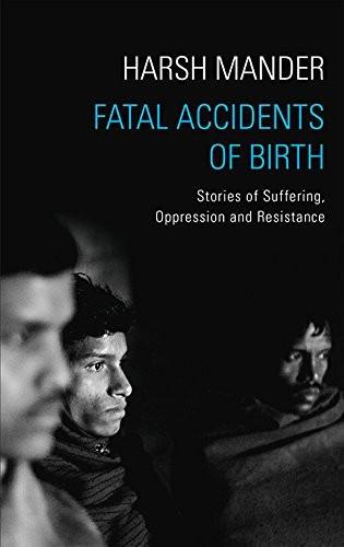Fatal Accidents of Birth: Stories of Suffering, Oppression and Resistance [[Condition:New]] [[ISBN:9386050870]] [[author:Harsh Mander]] [[binding:Hardcover]] [[format:Hardcover]] [[package_quantity:80]] [[publication_date:2016-01-01]] [[ean:9789386050878]] [[ISBN-10:9386050870]] for USD 29.65