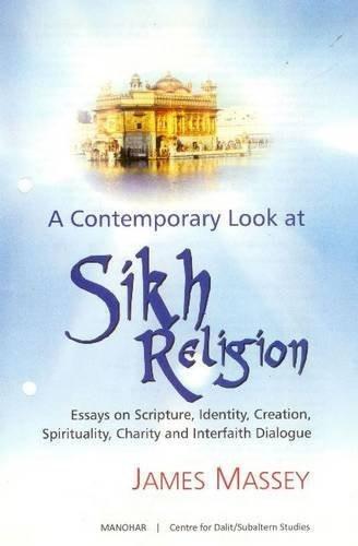 A Contemporary Look at Sikh Religion: Essays on Scripture, Identity, Creation