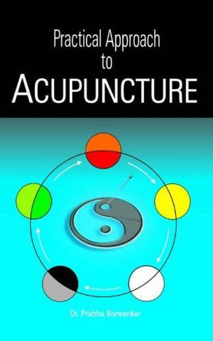 Practical Approach to Acupuncture [Apr 01, 2008] Borwankar, Prabha]