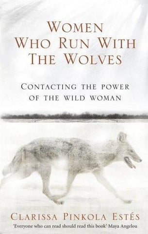 Women Who Run with the Wolves: Contacting the Power of the Wild Woman [Paperb]