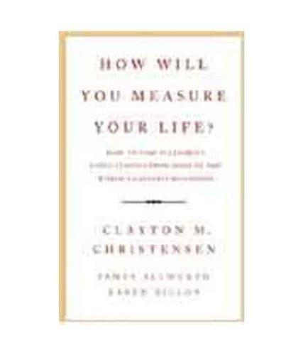How Will You Measure Your Life? [Paperback] [May 15, 2012] Clayton M Christensen]