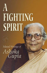 A Fighting Spirit: Selected Writings of Ashoka Gupta [Mar 14, 2013] Gupta]