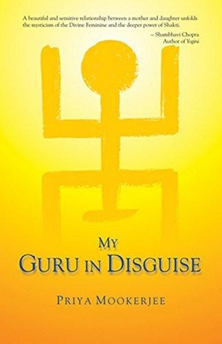 My Guru in Disguise [Paperback] [May 31, 2009] Mookerjee, Priya]