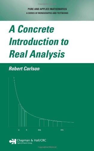 A Concrete Introduction to Real Analysis [Hardcover] [May 30, 2006] Carlson]
