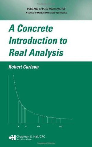 A Concrete Introduction to Real Analysis [Hardcover] [May 30, 2006] Carlson]