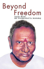 Beyond Freedom - Talks with Sri Nisargadatta Maharaj [Paperback] [Aug 01, - alldesineeds