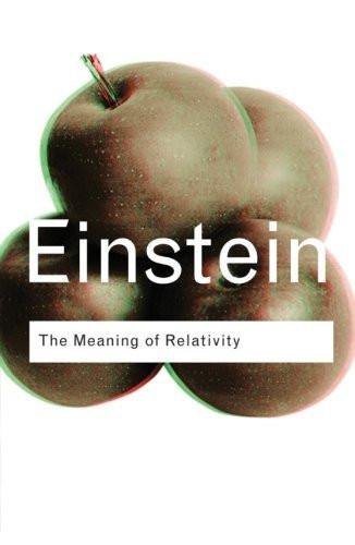 The Meaning of Relativity [Feb 06, 2003] Einstein, Albert]