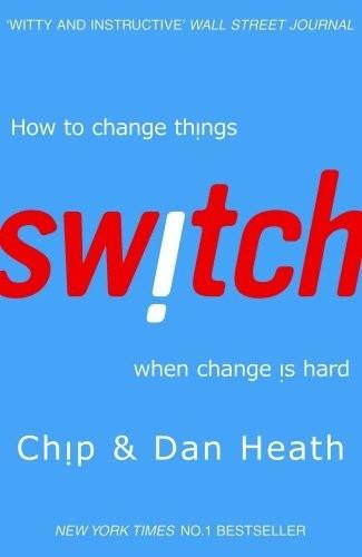 Switch: How to Change Things When Change Is Hard. by Chip Heath, Dan Heath [P]