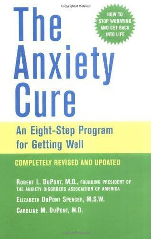 The Anxiety Cure: An Eight-Step Program for Getting Well [Oct 03, 2003] DuPon]