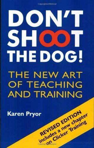 Don't Shoot the Dog!: The New Art of Teaching and Training [Paperback]