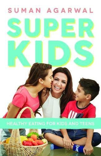Buy Super Kids: Healthy Eating for Kids and Teens [Oct 01, 2014] Agarwal, Suman online for USD 17.29 at alldesineeds