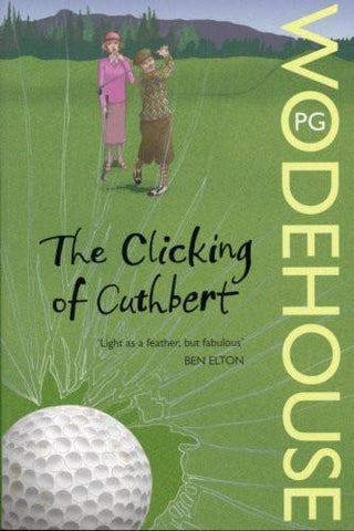 The Clicking of Cuthbert [Jun 03, 2008] Wodehouse, P.G.]