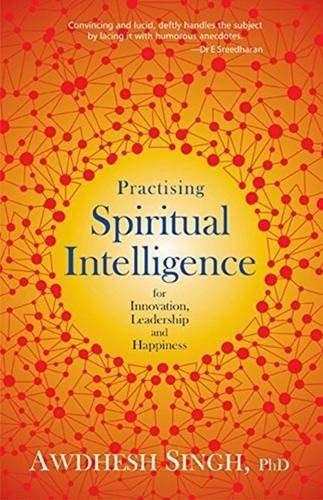 Practising Spiritual Intelligence: For Innovation, Leadership and Happiness []