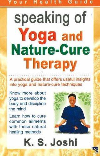Speaking of Yoga and Nature-Cure Therapy: A Practical Guide That Offers Usefu