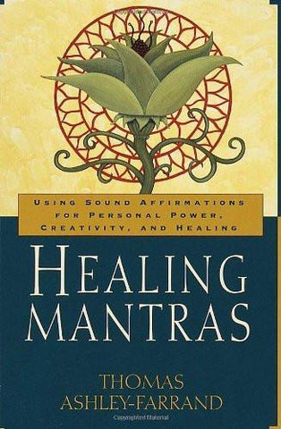 Healing Mantras: Using Sound Affirmations for Personal Power, Creativity, and