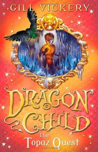 Dragon Child: The Topaz Quest [Aug 27, 2013] Vickery, Gill]