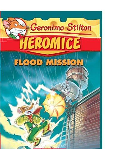 Heromice #3: Flood Mission [Paperback] GERONIMO STILTON]