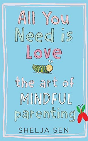 Buy All You Need Is Love: The Art of Mindful Parenting [Paperback] [Nov 24, 2015] online for USD 26.42 at alldesineeds