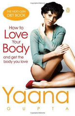 How to Love Your Body [Jan 01, 2012] Gupta, Yaana]