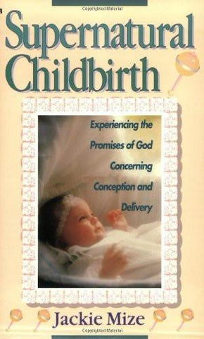 Supernatural Childbirth [Paperback] [Feb 01, 1997] Mize, Jackie]
