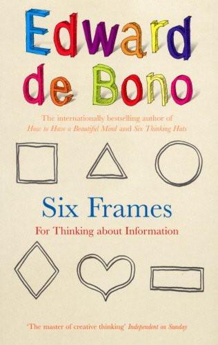 Six Frames: For Thinking about Information [Paperback] [Jan 01, 2008] De Bono]