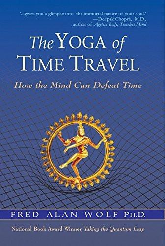 The Yoga of Time Travel [Paperback] [[Condition:Brand New]] [[Format:Paperback]] [[Author:Fred Alan Wolf]] [[ISBN:8183280579]] [[ISBN-10:8183280579]] [[binding:Paperback]] [[manufacturer:Wisdom Tree]] [[publication_date:2007-01-01]] [[brand:Wisdom Tree]] [[ean:9788183280570]] for USD 22.82